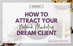 the words how to attract your network marketing dream client on top of an image of coffee beans