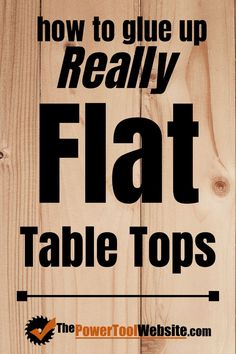 the text how to glue up really flat table tops in black on a wooden background