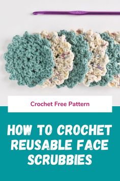 the crochet rectangle face scrubbies are shown with text that reads how to crochet reusable face scrubbles