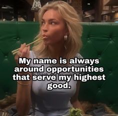 a woman eating food with chopsticks in her mouth and the caption reads, my name is always around opportuniities that serve my highest good