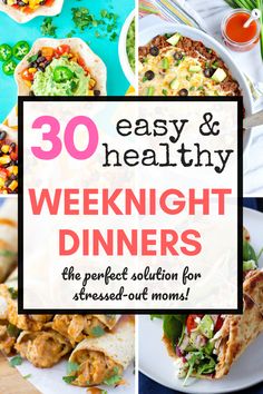 the words 30 easy and healthy weeknight dinners on top of pictures of food