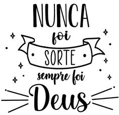 a black and white poster with the words nunca for sorte sempre for deus