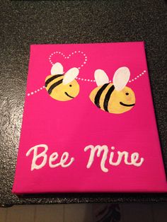 a pink canvas with two bees on it and the words bee mine painted on it