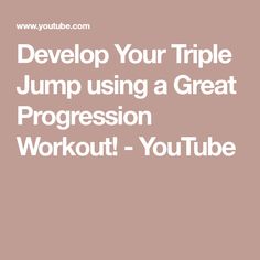 the words,'developing your triple jump using a great progression workout - youtubetube