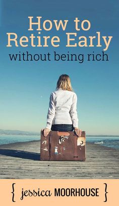 a woman sitting on top of a brown suitcase next to the ocean with text overlaying how to retrie early without being rich