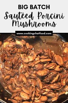 a pan full of cooked mushrooms in sauce with the words, big batch sauteed po