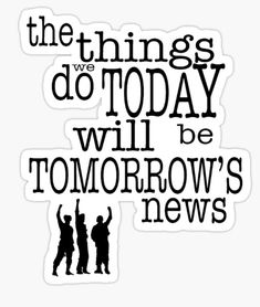 the things we today will be tomorrow's news sticker