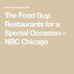 the food guy restaurants for a special occasion - nbc chicago