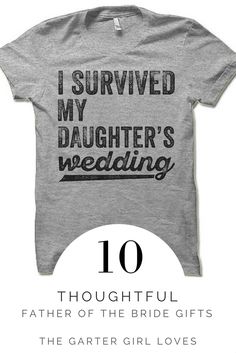 a t - shirt that says i survived my daughter's wedding 10 thoughtful father of the bride gifts