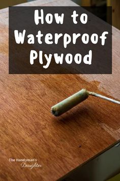 how to waterproof plywood with the handyman's helper on it