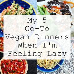 the words, my 5 go - to vegan dinners when i'm feeling lazy