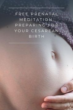 a pregnant belly with the words free prenatal meditation preparing for your ceasan birth