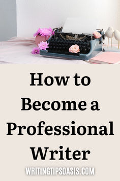 Image of vintage typewriter, flowers, paper and book and title of pin which is how to become a professional writer.