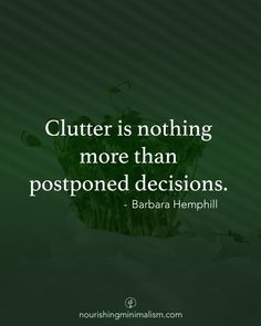 a green plant with the words clutter is nothing more than postponed decision