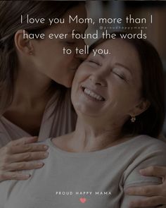 two women hugging each other with the caption i love you mom, more than i have ever found the words to tell you