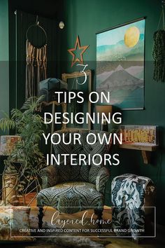 a living room with green walls and furniture in the corner, text reads tips on designing your own interiors creative and inspired content for successful growth