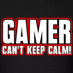 the words gamer can't keep calm on a black background with red and white letters