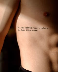 a man's chest with the words all we wanted was a place to tell like home