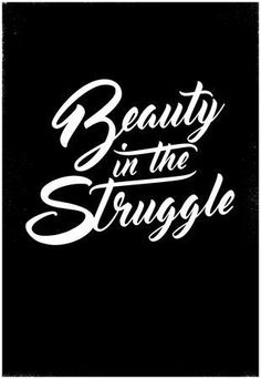 the words beauty in the struggle written on a black background with white lettering and an image of