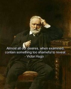 an old man sitting in a chair with a quote on the side saying almost all our desireds, when examined, contain certain something to shameful to reveal