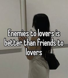 a woman standing in front of a mirror with the caption's saying, enemies to lovers is better than friends to lovers