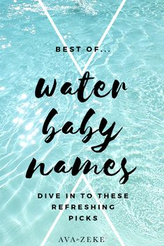 the words best of water baby names dive in to these refreshing picks on blue water