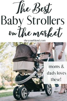 the best baby strollers on the market for moms and dads loves these