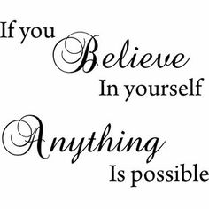 the words if you believe in yourself anything is possible