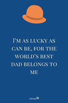 a blue background with an orange hat and the words i'm as lucky as can be, for the world's best dad belongs to me