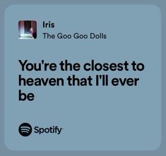 an ad for spotify with the caption you're the closest to heaven that i'll ever be