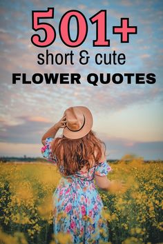 a girl in a field with the words 501 short and cute flower quotes on it