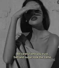 a woman holding her hands to her face with the caption be careful who you trust, salt and sugar look the same