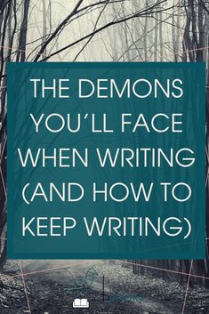 a forest with the words, the demons you'll face when writing and how to keep