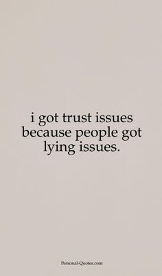 a quote that reads, i got trust issues because people got lying issues on them