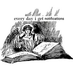 an angel reading a book with the words every day i get notifications