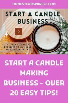 the words start a candle making business over 20 easy tips