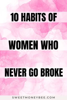 the words 10 habitts of women who never go broke on pink and white background