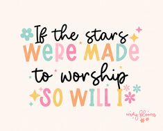 a quote that says if the stars were made to worship so will i