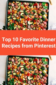 two pans filled with different types of food and the words top 10 favorite dinner recipes from pinterest