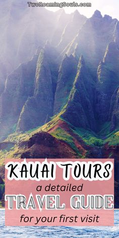 mountains with text that reads kauai tours a detailed travel guide for your first visit