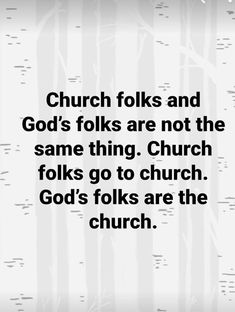 an image with the words church folks and god's folks are not the same thing church folks go to church