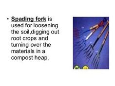 the words spading fork is used for loosening the soil, digging out root crops and turning over the materials in a compost heap