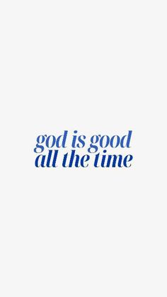 the words god is good all the time on a white background