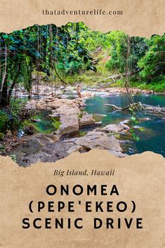 a poster with the words onome pepekeo scenic drive in front of a river