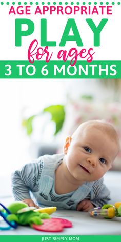 a baby laying on the floor with toys in front of it and text that reads age appropriate play for ages 3 to 6 months