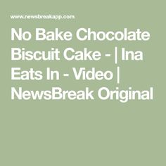 the words no bake chocolate biscuit cake ina eats in video newsbreak original