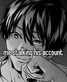 an anime character with the words me stalking his account