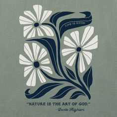 a t - shirt with flowers on it that says, nature is the art of god