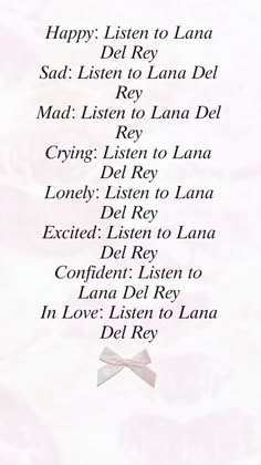 a poem written in black and white with the words happy listen to lana