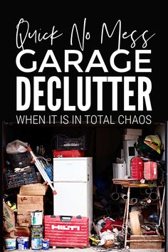 a garage with the words, quick no mess garage declutter when it is in total chaos